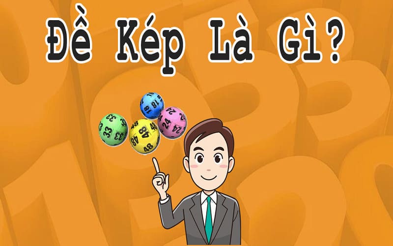 Tìm hiểu: Đề kép là gì? Bí kíp bắt đề kép ăn thông nhiều ngày  1 Đề kép là gì