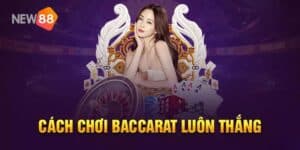 NEW88 - Hướng Dẫn Cách Chơi Baccarat Luôn Thắng 5 Tìm hiểu cách chơi baccarat luôn thắng