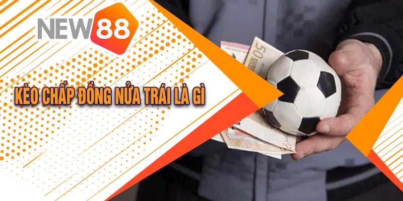 Kèo Chấp Đồng Nửa Trái Là Gì? Hướng Dẫn Cách Chơi Đơn Giản Tại Neu88 2 Kèo Chấp Đồng Nửa Trái Là Gì? Hướng Dẫn Cách Chơi Đơn Giản Tại Neu88